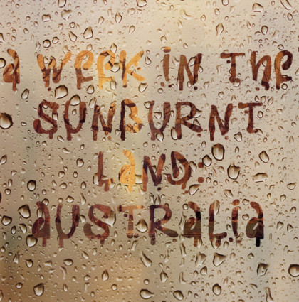 A week in the Sunburned Land: Australia